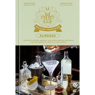 Clarkson Potter The Maison Premiere Almanac: Cocktails, Oysters, Absinthe, and Other Essential Nutrients for the Sensualist, Aesthete, and Flaneur