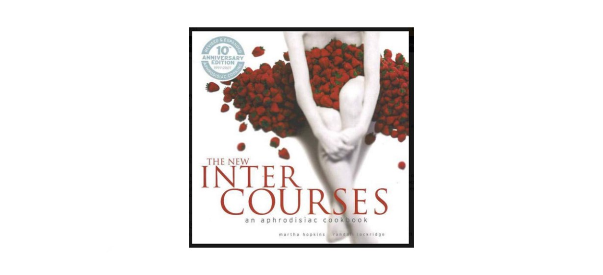 best &quot;The New InterCourses: An Aphrodisiac Cookbook&quot; by Martha Hopkins and Randall Lockridge